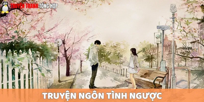 Truyện ngôn tình ngược cũng là một trong những thể loại được nhiều người yêu thích
