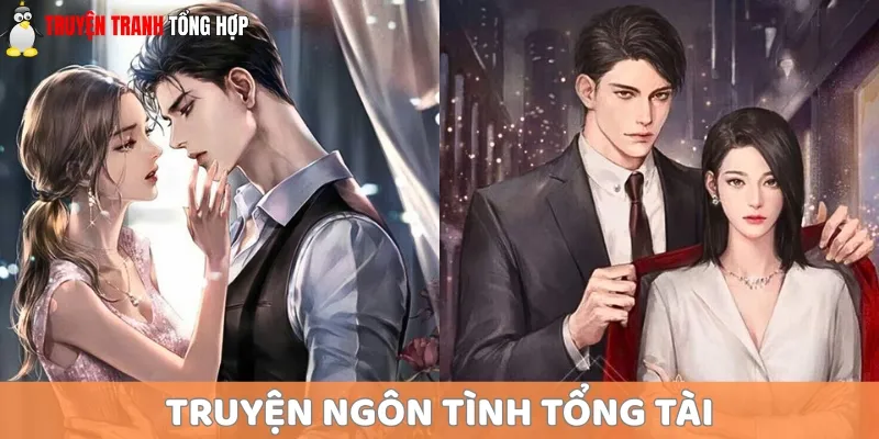 Truyện ngôn tình tổng tài luôn là thể loại được nhiều người ưa chuộng