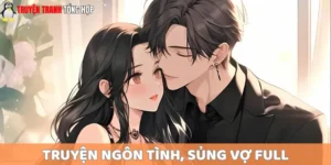 Tại sao truyện ngôn tình, sủng vợ full lại được nhiều người yêu thích