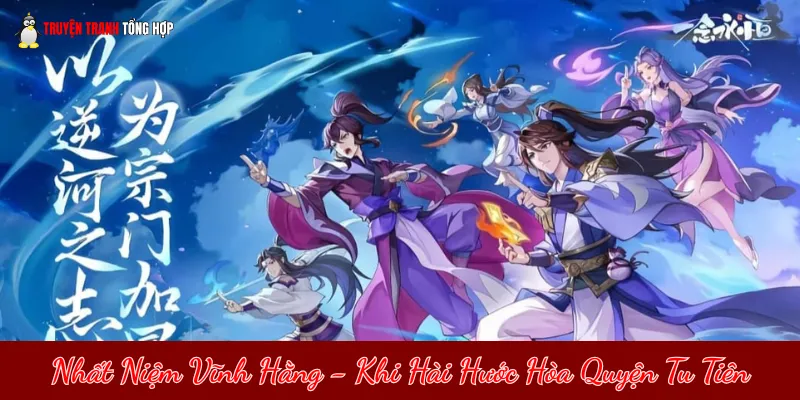 Nhất Niệm Vĩnh Hằng - Khi Hài Hước Hòa Quyện Tu Tiên