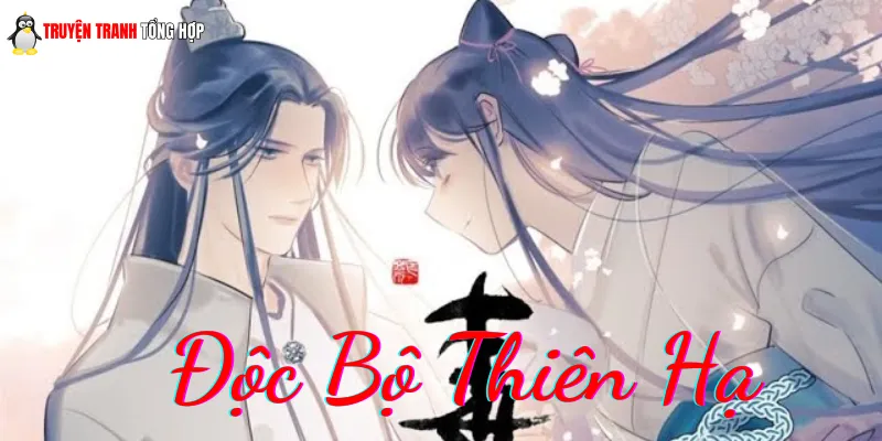 Độc Bộ Thiên Hạ bộ truyện tranh xuyên không cổ đại đầy kịch tính