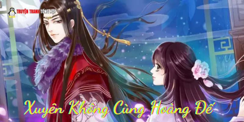 Truyện Xuyên Không Cùng Hoàng Đế